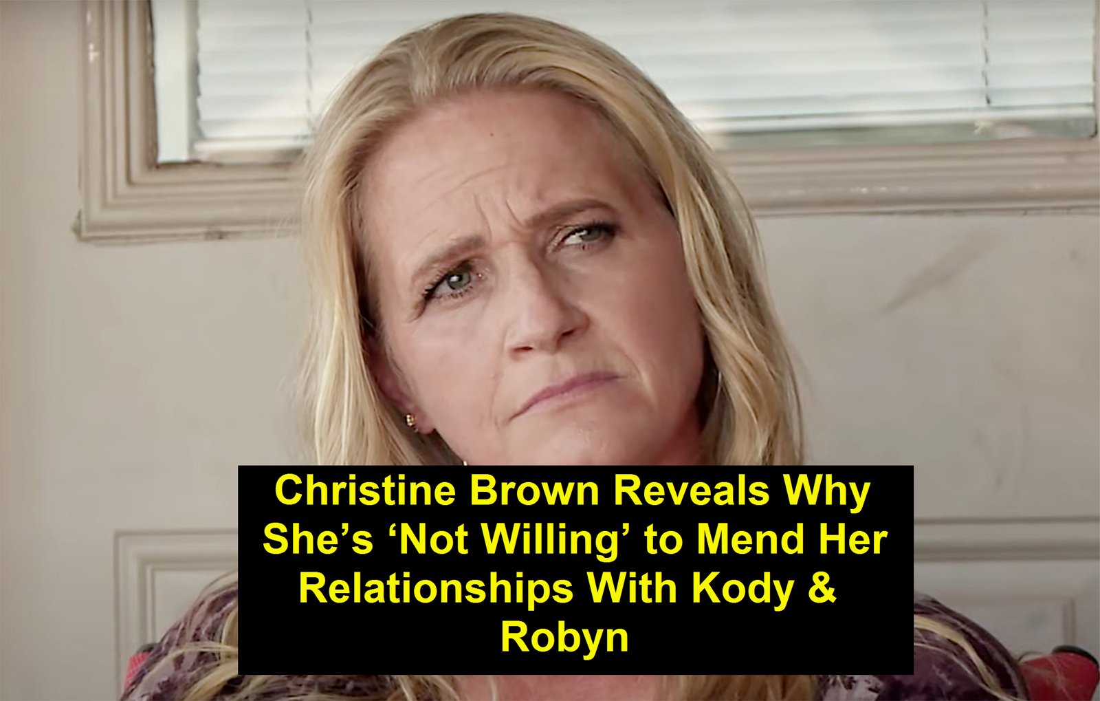 Christine Brown Reveals Why She’s ‘Not Willing’ to Mend Her Relationships With Kody & Robyn