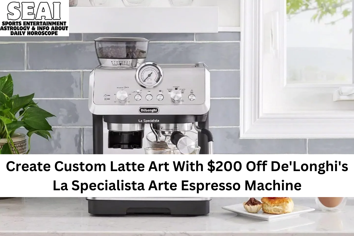 Create Custom Latte Art With $200 Off De'Longhi's La Specialista Arte Espresso Machine