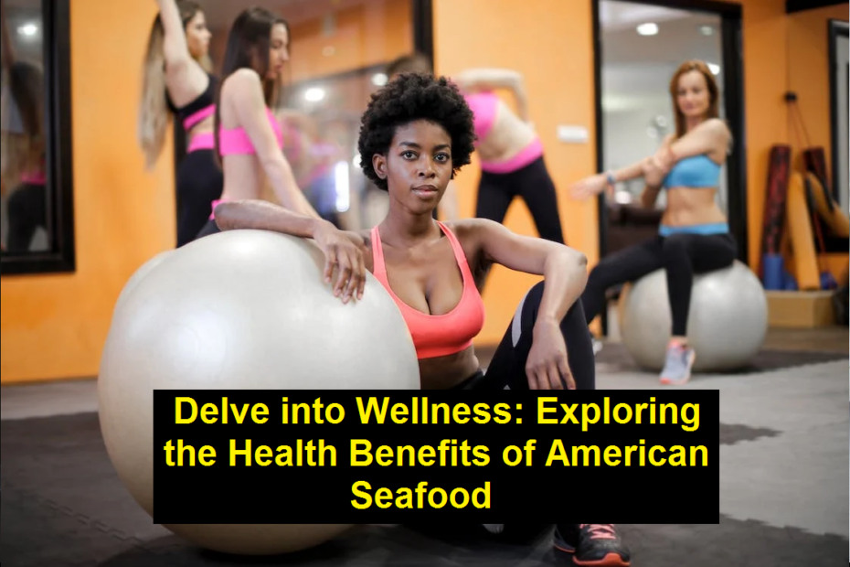Delve into Wellness: Exploring the Health Benefits of American Seafood