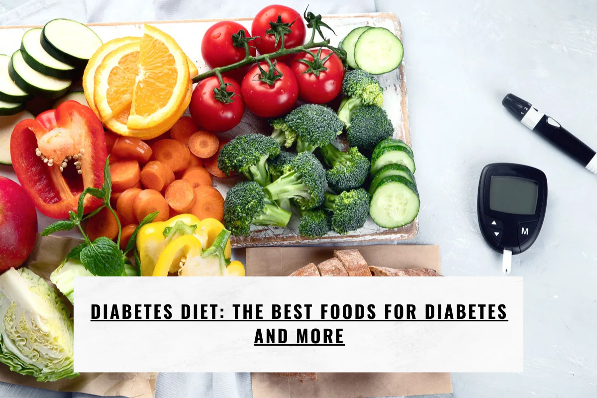 Diabetes Diet: The Best Foods for Diabetes and More
