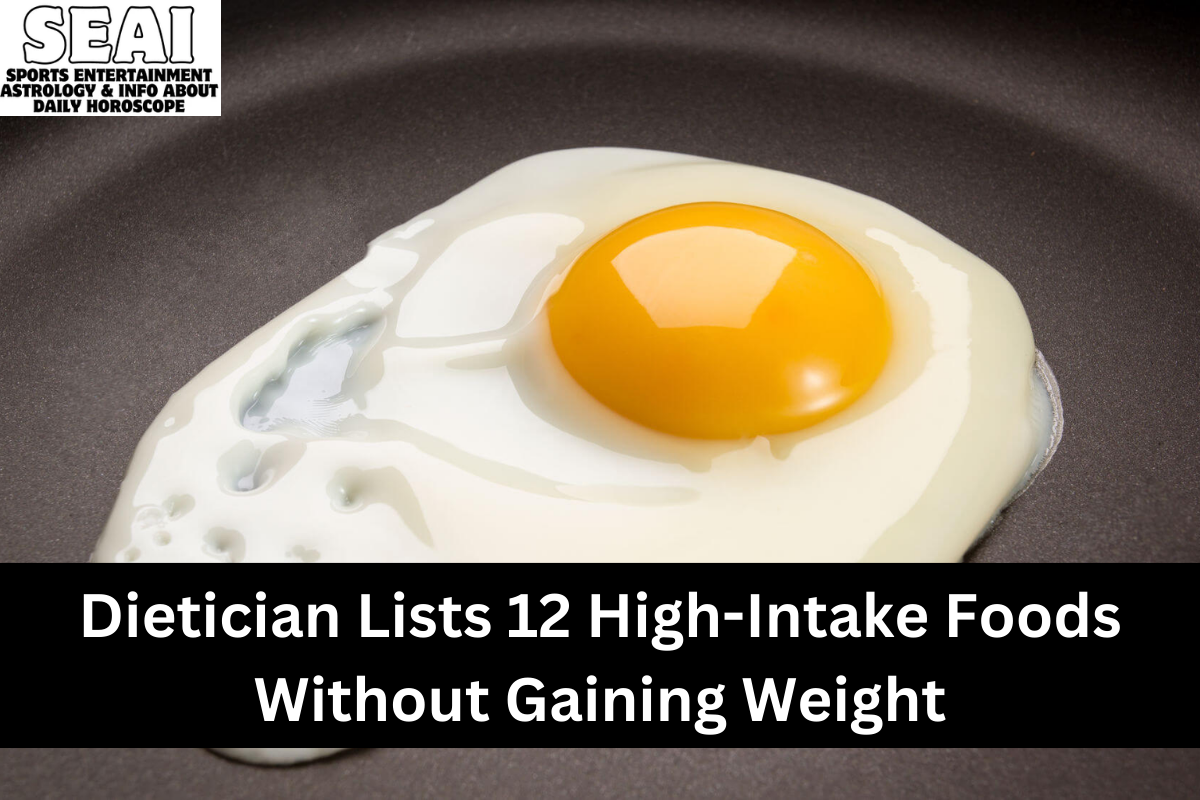 Dietician Lists 12 High-Intake Foods Without Gaining Weight