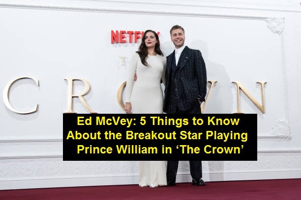 Ed McVey: 5 Things to Know About the Breakout Star Playing Prince William in ‘The Crown’
