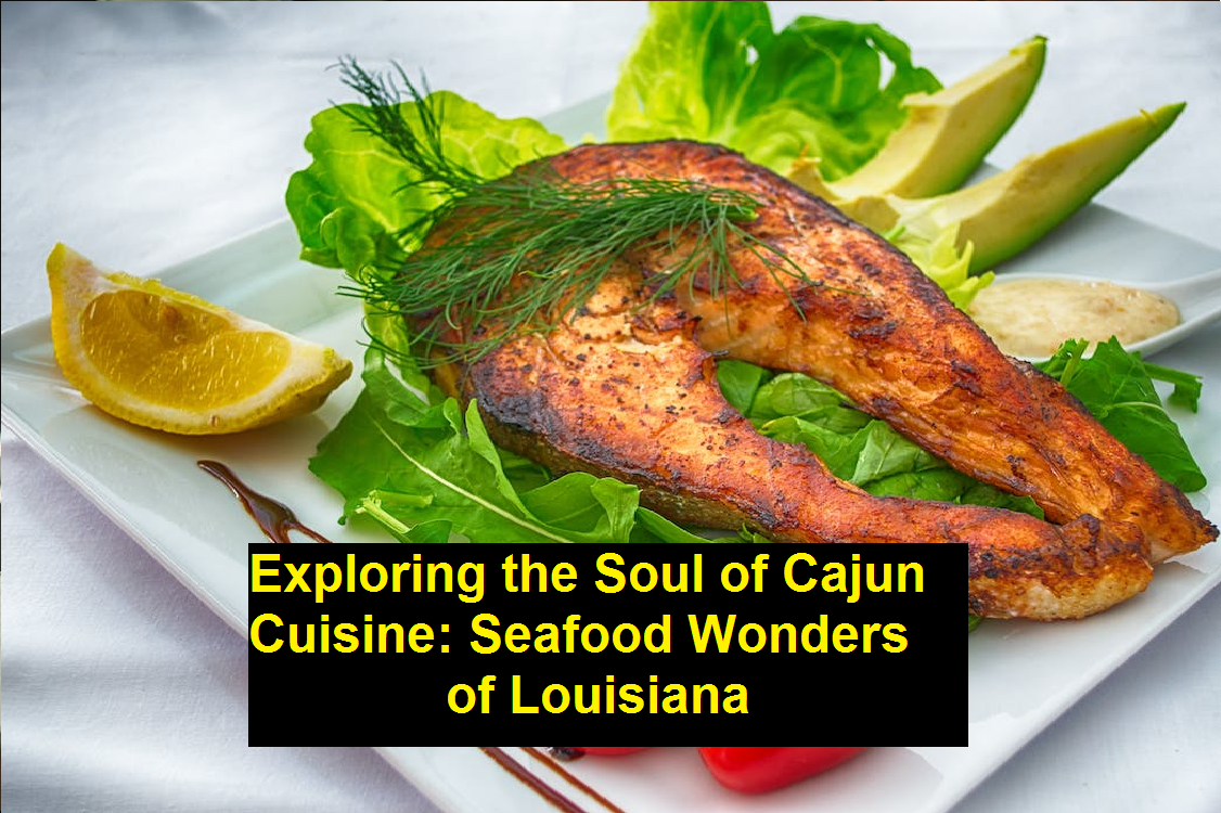Exploring the Soul of Cajun Cuisine: Seafood Wonders of Louisiana