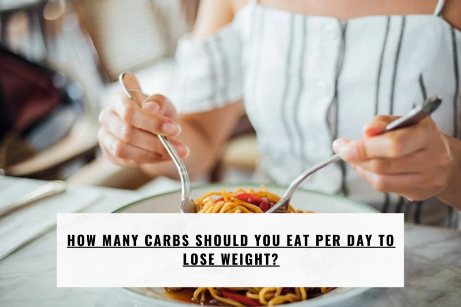 How Many Carbs Should You Eat per Day to Lose Weight?