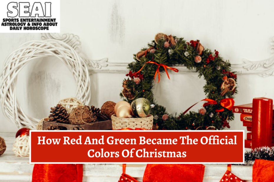 How Red And Green Became The Official Colors Of Christmas