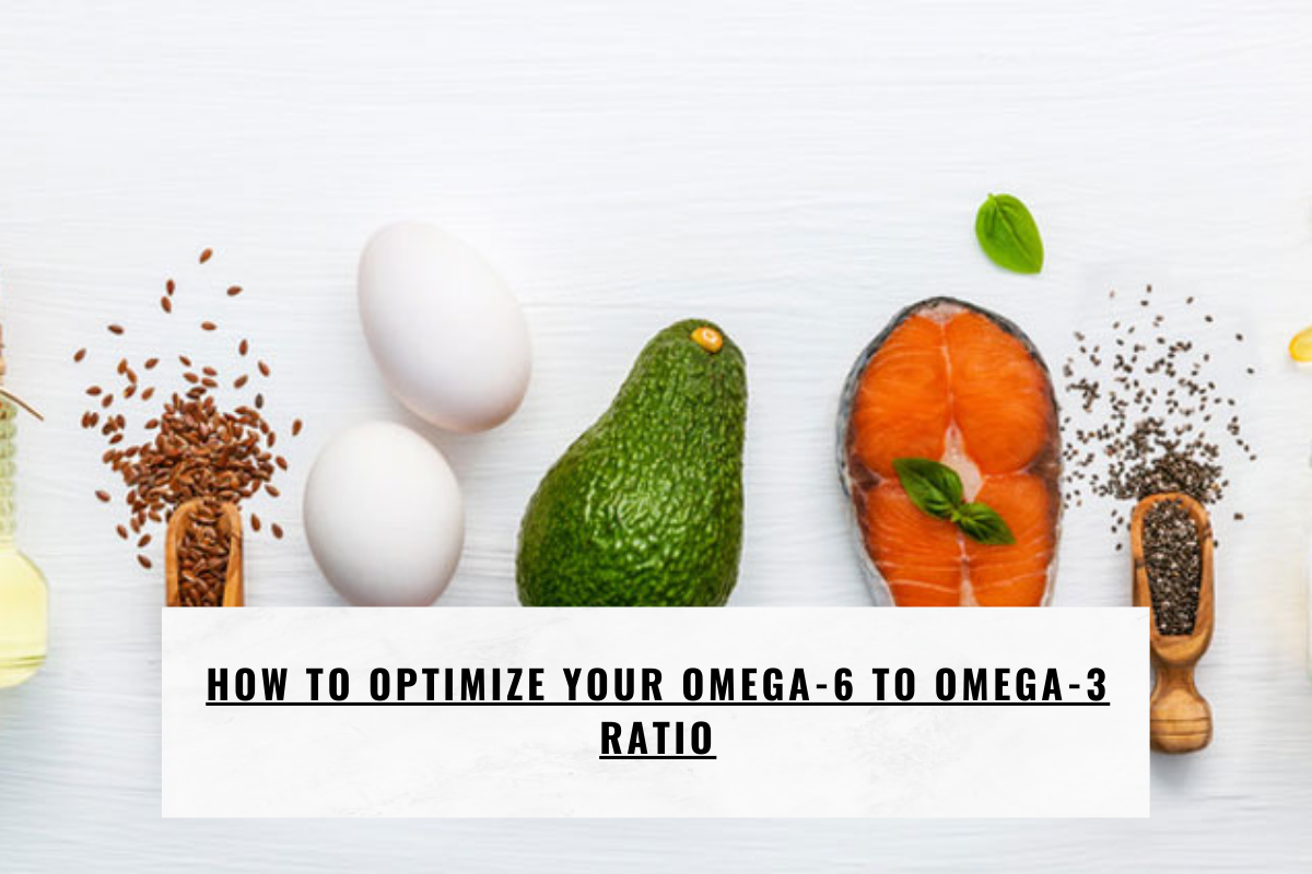 How to Optimize Your Omega-6 to Omega-3 Ratio