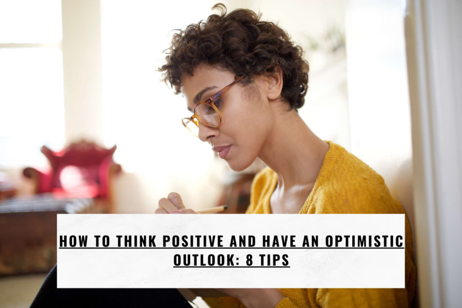 How to Think Positive and Have an Optimistic Outlook: 8 Tips
