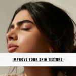 Improve Your Skin Texture
