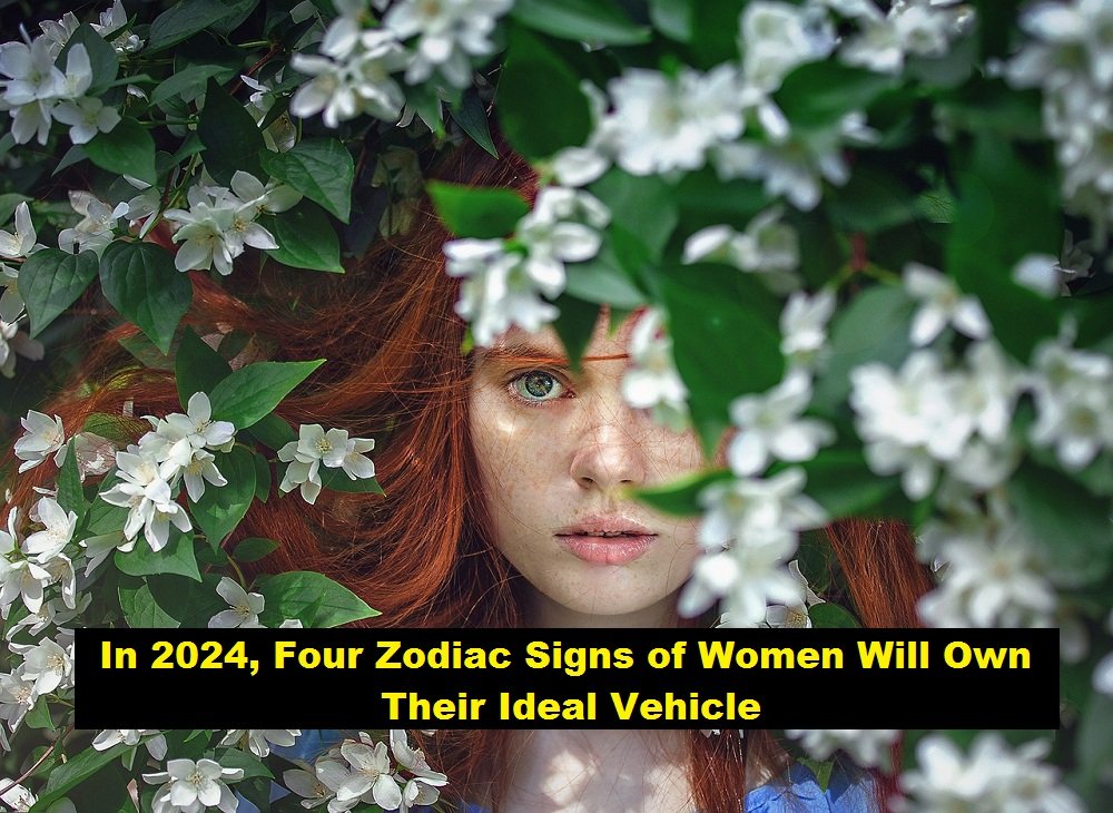 In 2024, Four Zodiac Signs of Women Will Own Their Ideal Vehicle