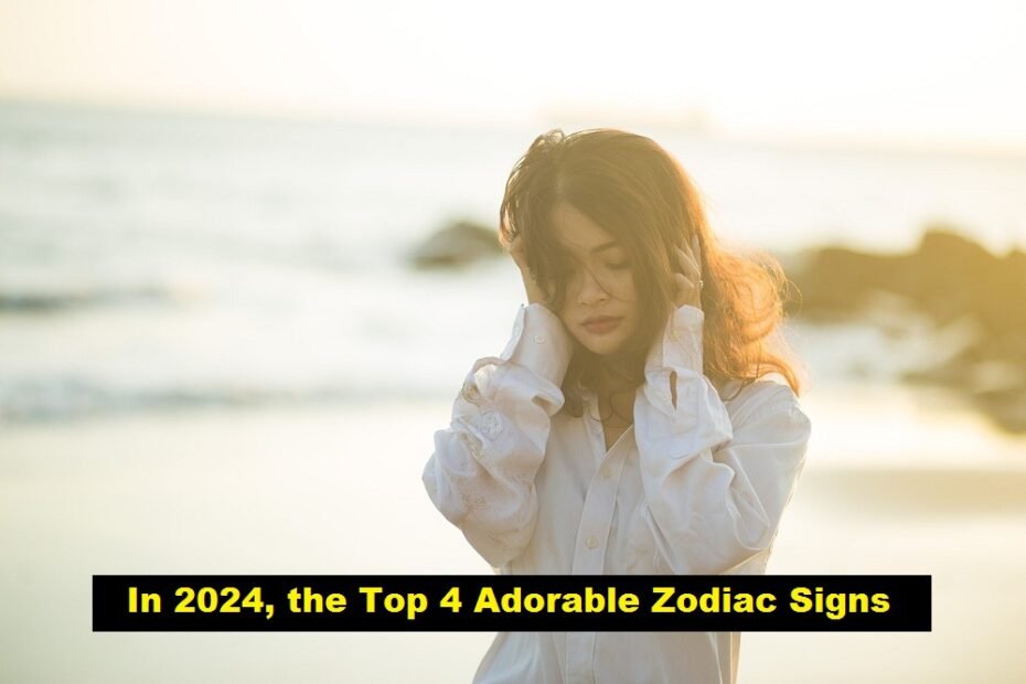 In 2024, the Top 4 Adorable Zodiac Signs