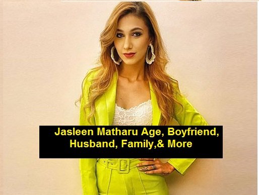 Jasleen Matharu Age, Boyfriend, Husband, Family,& More