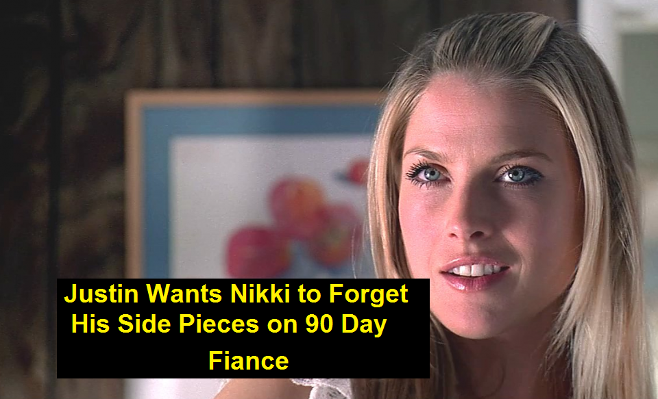 Justin Wants Nikki to Forget His Side Pieces on 90 Day Fiance (Recap)