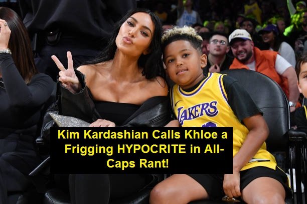 Kim Kardashian Calls Khloe a Frigging HYPOCRITE in All-Caps Rant!