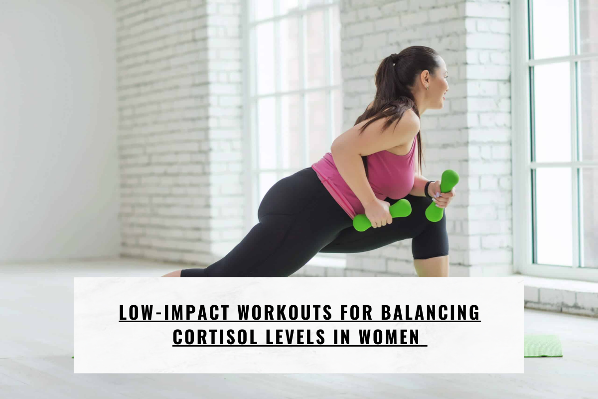 LOW-IMPACT WORKOUTS FOR BALANCING CORTISOL LEVELS IN WOMEN