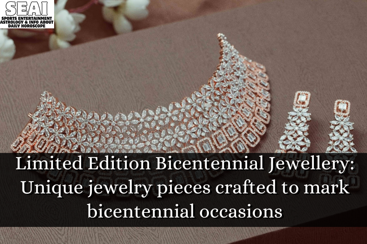 Limited Edition Bicentennial Jewellery: Unique jewelry pieces crafted to mark bicentennial occasions