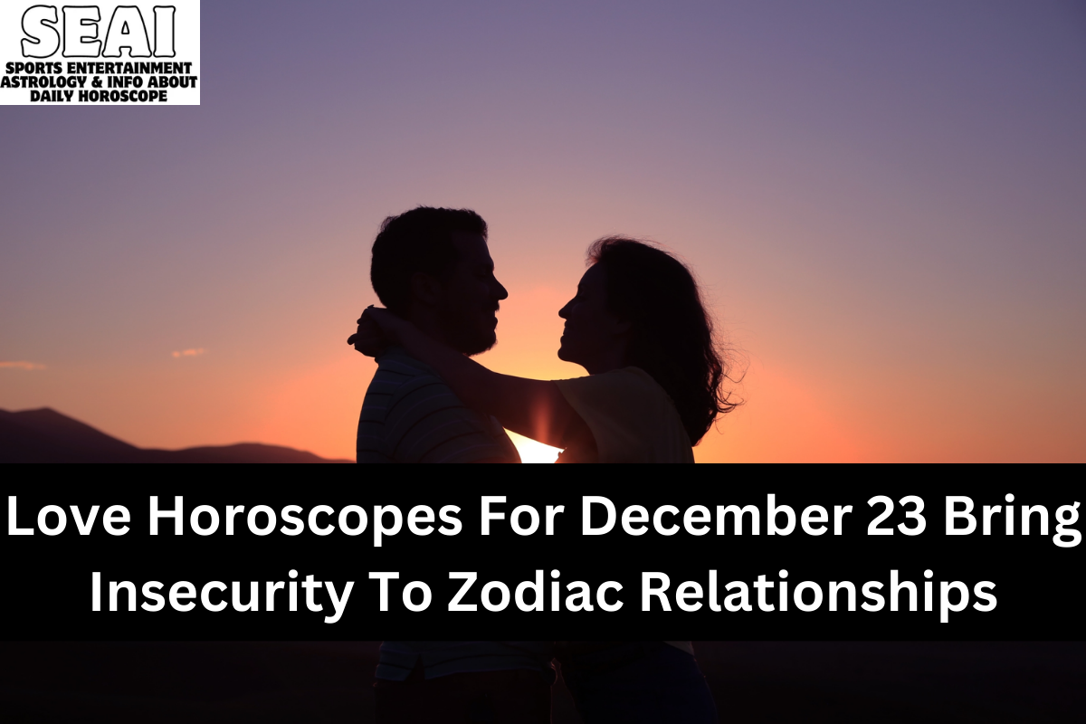 Love Horoscopes For December 23 Bring Insecurity To Zodiac Relationships