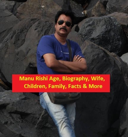 Manu Rishi Age, Biography, Wife, Children, Family, Facts & More
