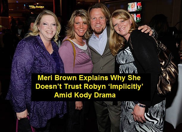 Meri Brown Explains Why She Doesnt Trust Robyn ‘implicitly Amid Kody Drama Seai Sports 
