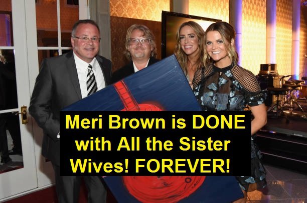 Meri Brown is DONE with All the Sister Wives! FOREVER!
