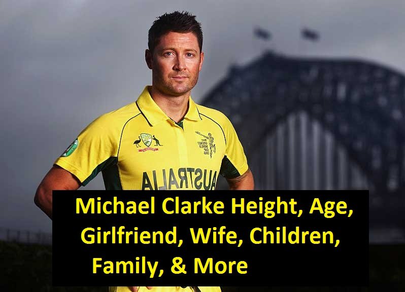 Michael Clarke Height, Age, Girlfriend, Wife, Children, Family, & More