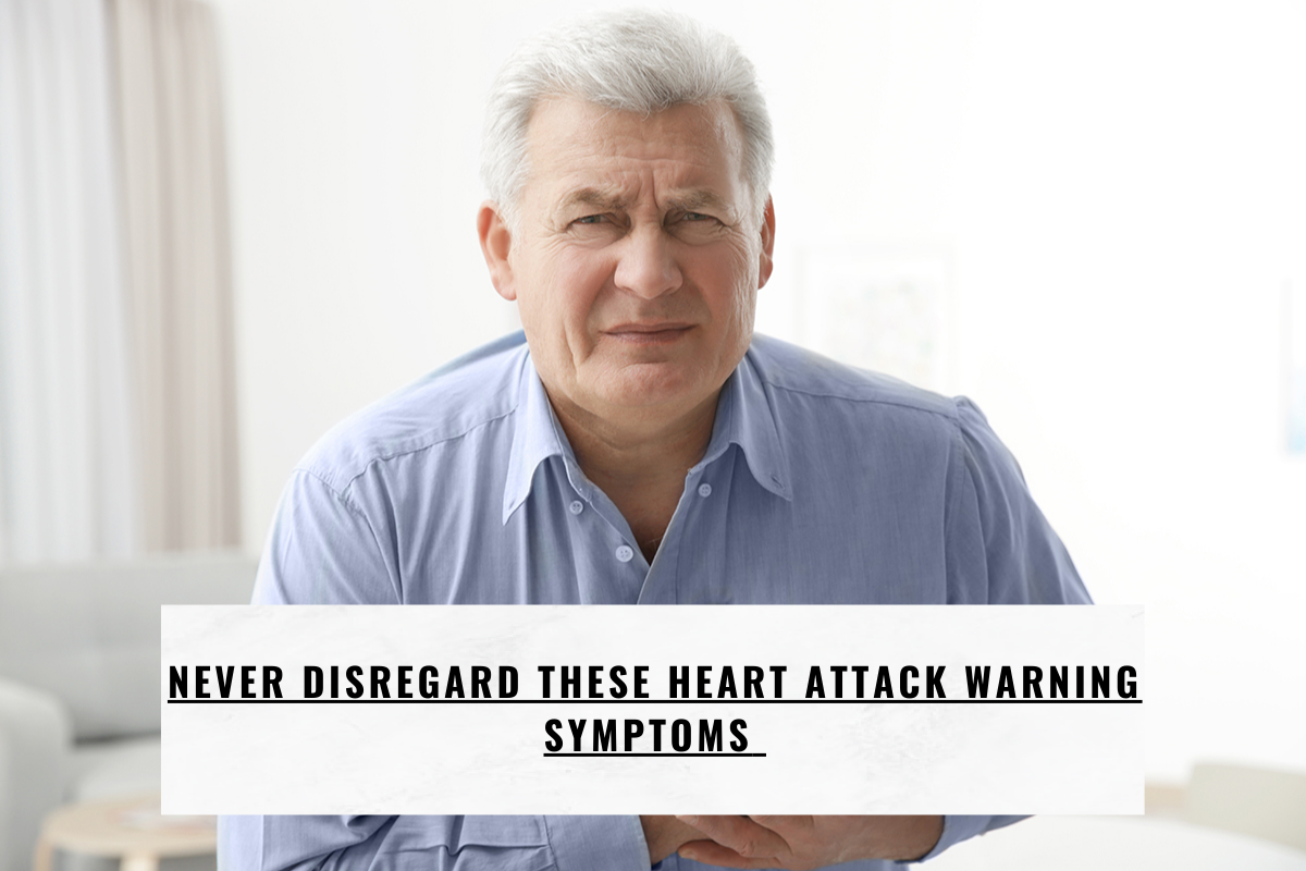 Never disregard these heart attack warning symptoms