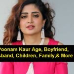 Poonam Kaur Age, Boyfriend, Husband, Children, Family,& More