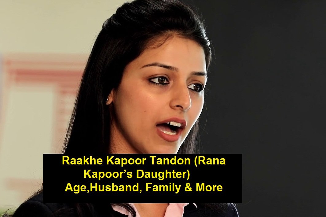 Raakhe Kapoor Tandon (Rana Kapoor’s Daughter) Age,Husband, Family & More