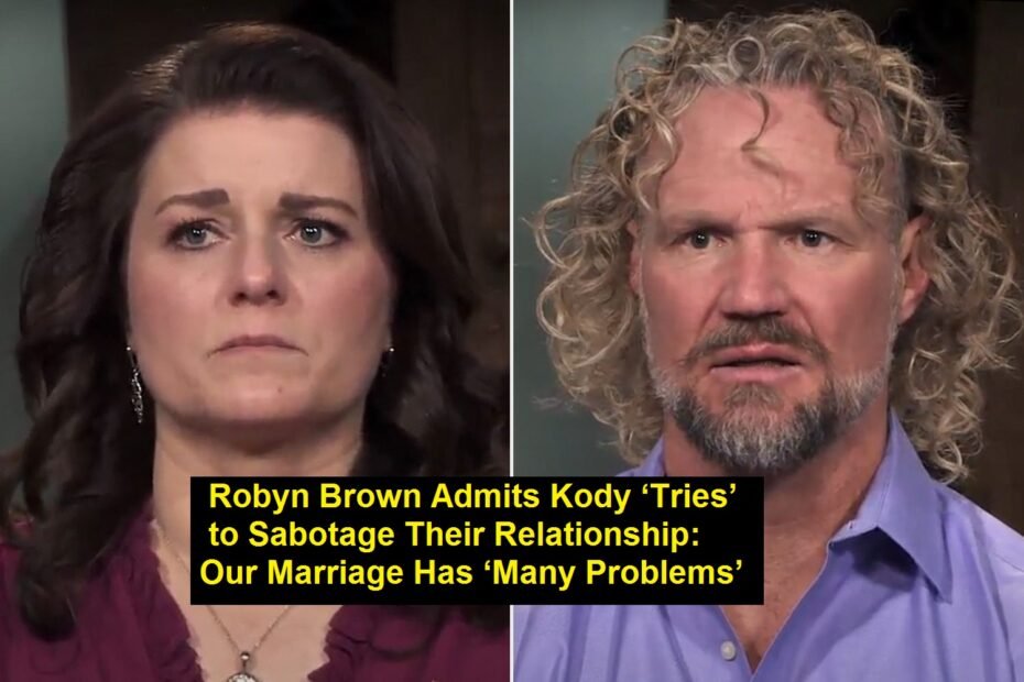 Robyn Brown Admits Kody ‘Tries’ to Sabotage Their Relationship: Our Marriage Has ‘Many Problems’