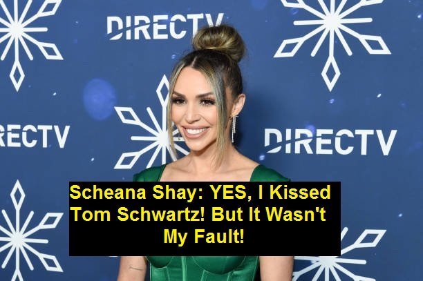 Scheana Shay: YES, I Kissed Tom Schwartz! But It Wasn't My Fault!