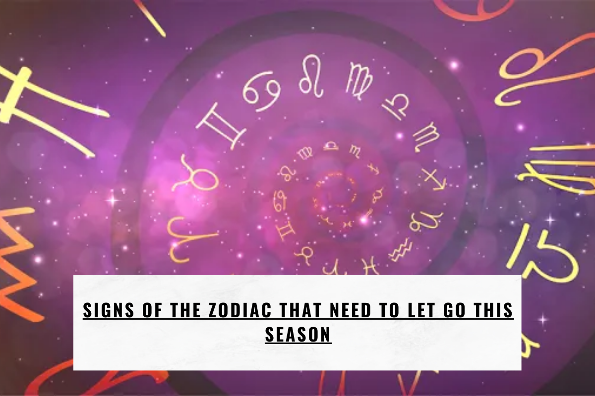 Signs of the Zodiac That Need To Let Go This Season