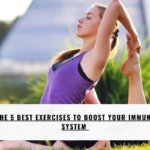 THE 5 BEST EXERCISES TO BOOST YOUR IMMUNE SYSTEM