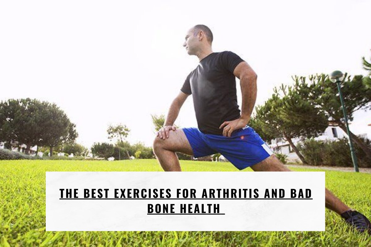 THE BEST EXERCISES FOR ARTHRITIS AND BAD BONE HEALTH THE BEST EXERCISES FOR ARTHRITIS AND BAD BONE HEALTH