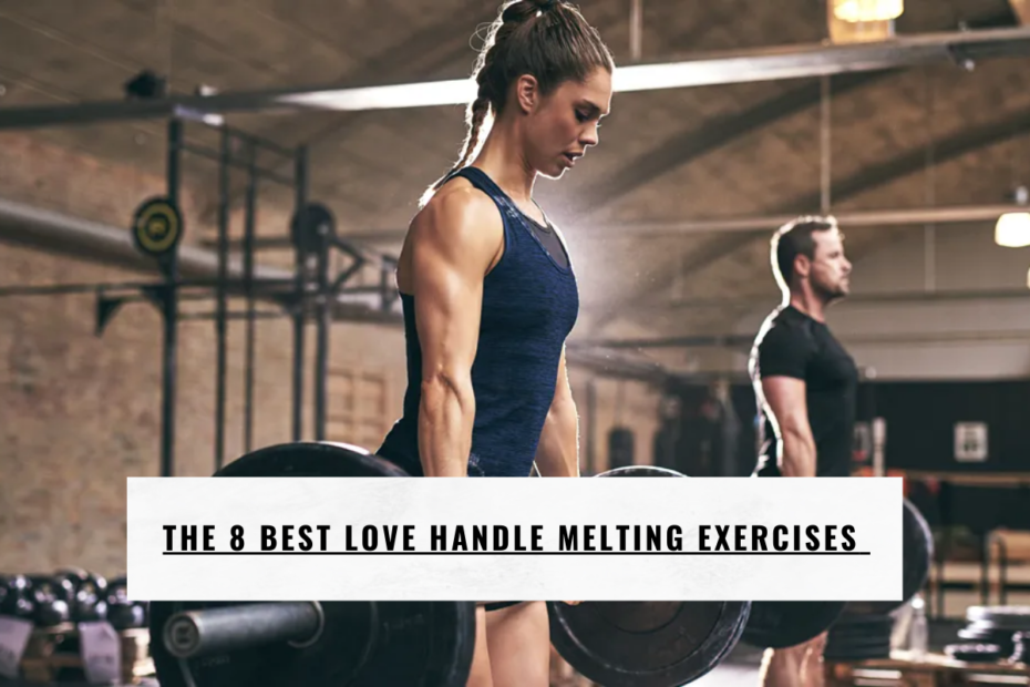 The 8 Best Love Handle Melting Exercises