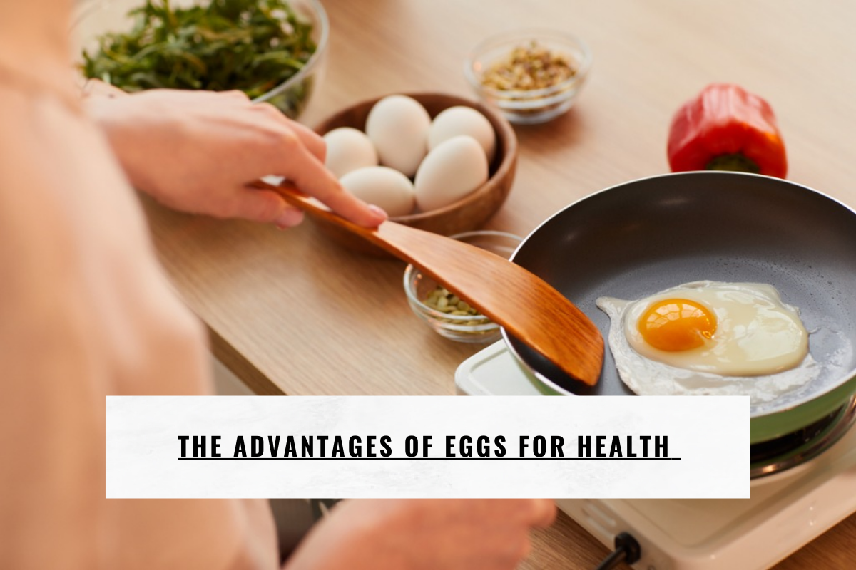 The Advantages of Eggs for Health