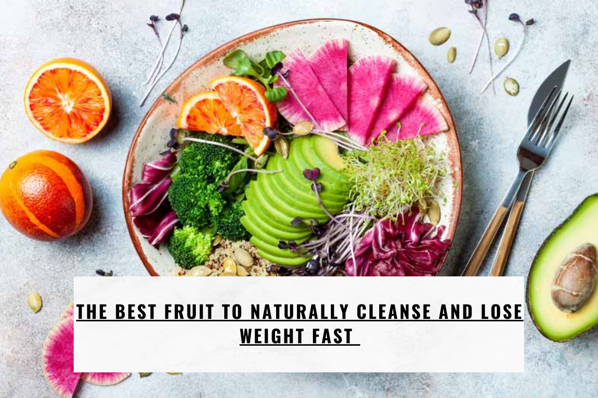 The Best Fruit To Naturally Cleanse And Lose Weight Fast