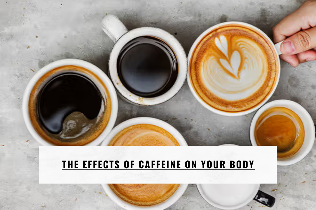 The Effects of Caffeine on Your Body