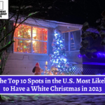 The Top 10 Spots in the U.S. Most Likely to Have a White Christmas in 2023