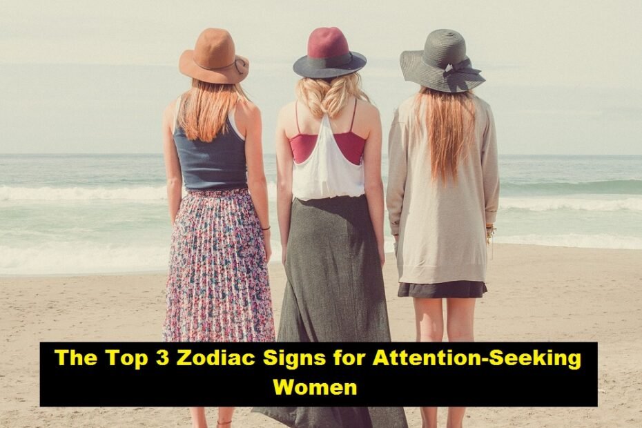 The Top 3 Zodiac Signs for Attention-Seeking Women