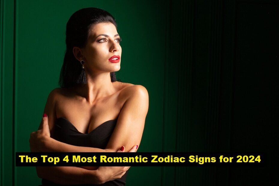 The Top 4 Most Romantic Zodiac Signs for 2024