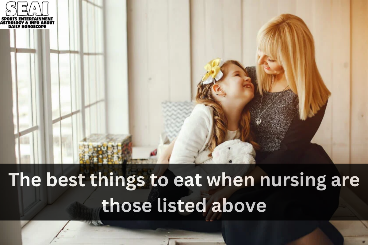 The best things to eat when nursing are those listed above