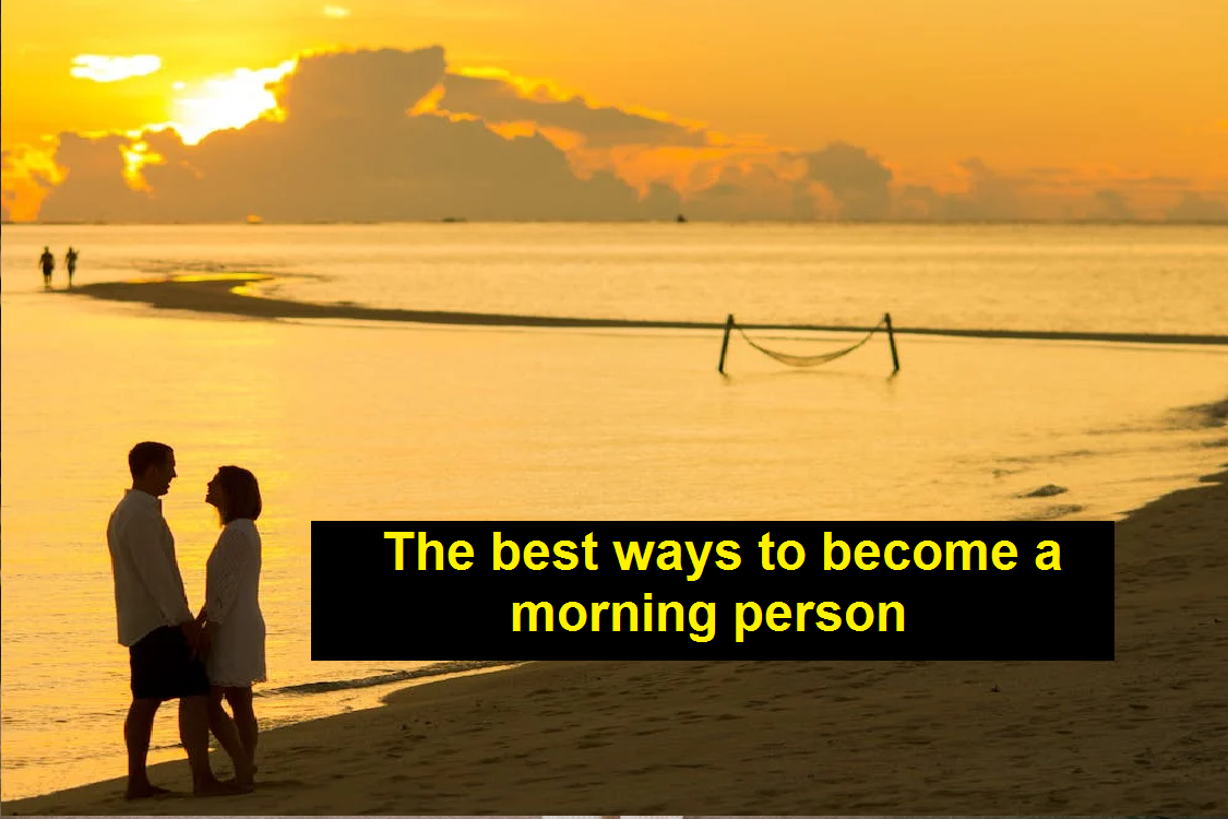 The best ways to become a morning person