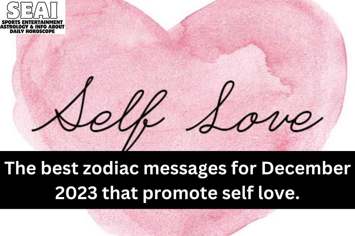 The best zodiac messages for December 2023 that promote self love.