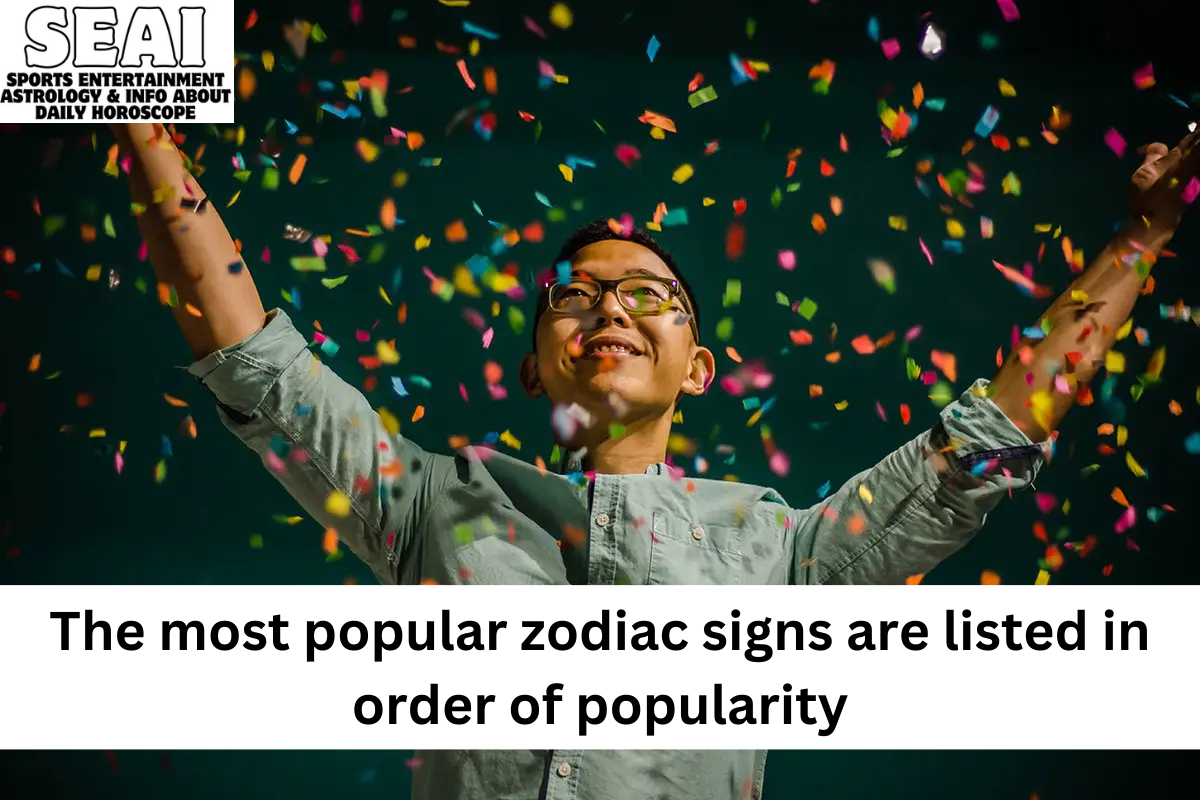 The most popular zodiac signs are listed in order of popularity
