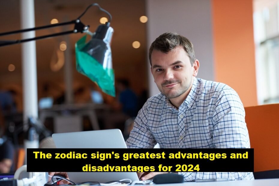 The zodiac sign's greatest advantages and disadvantages for 2024