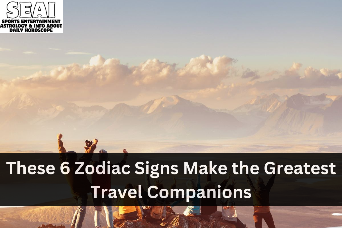 These 6 Zodiac Signs Make the Greatest Travel Companions