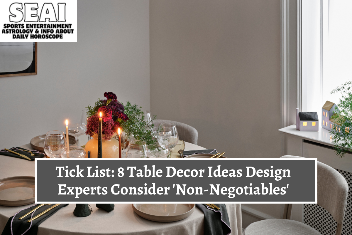 Tick List 8 Table Decor Ideas Design Experts Consider 'Non-Negotiables'