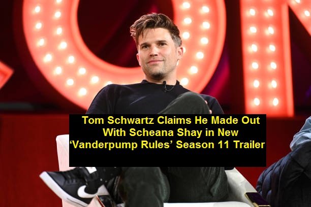 Tom Schwartz Claims He Made Out With Scheana Shay in New ‘Vanderpump Rules’ Season 11 Trailer