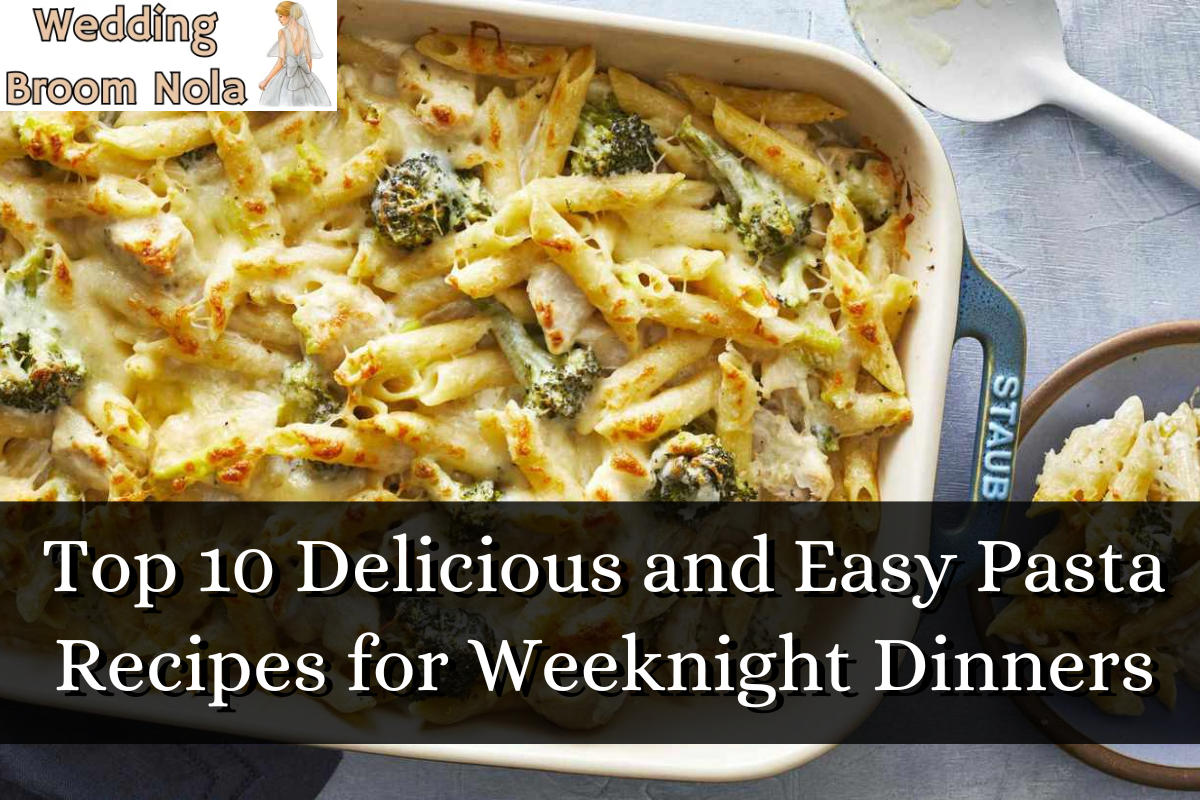Top 10 Delicious and Easy Pasta Recipes for Weeknight Dinners
