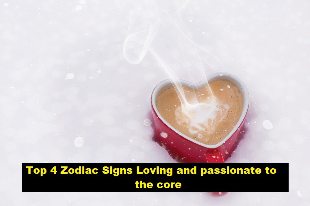 Top 4 Zodiac Signs Loving and passionate to the core