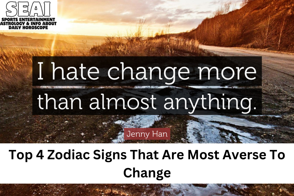 Top 4 Zodiac Signs That Are Most Averse To Change